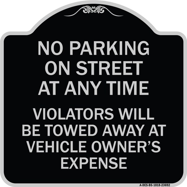 Signmission No Parking on Street Anytime Violators Towed Owner Expense Alum Sign, 18" L, 18" H, BS-1818-23692 A-DES-BS-1818-23692 - main